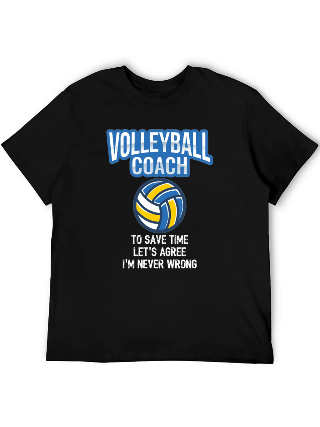 Volleyball Coach T-Shirt - Always Right!