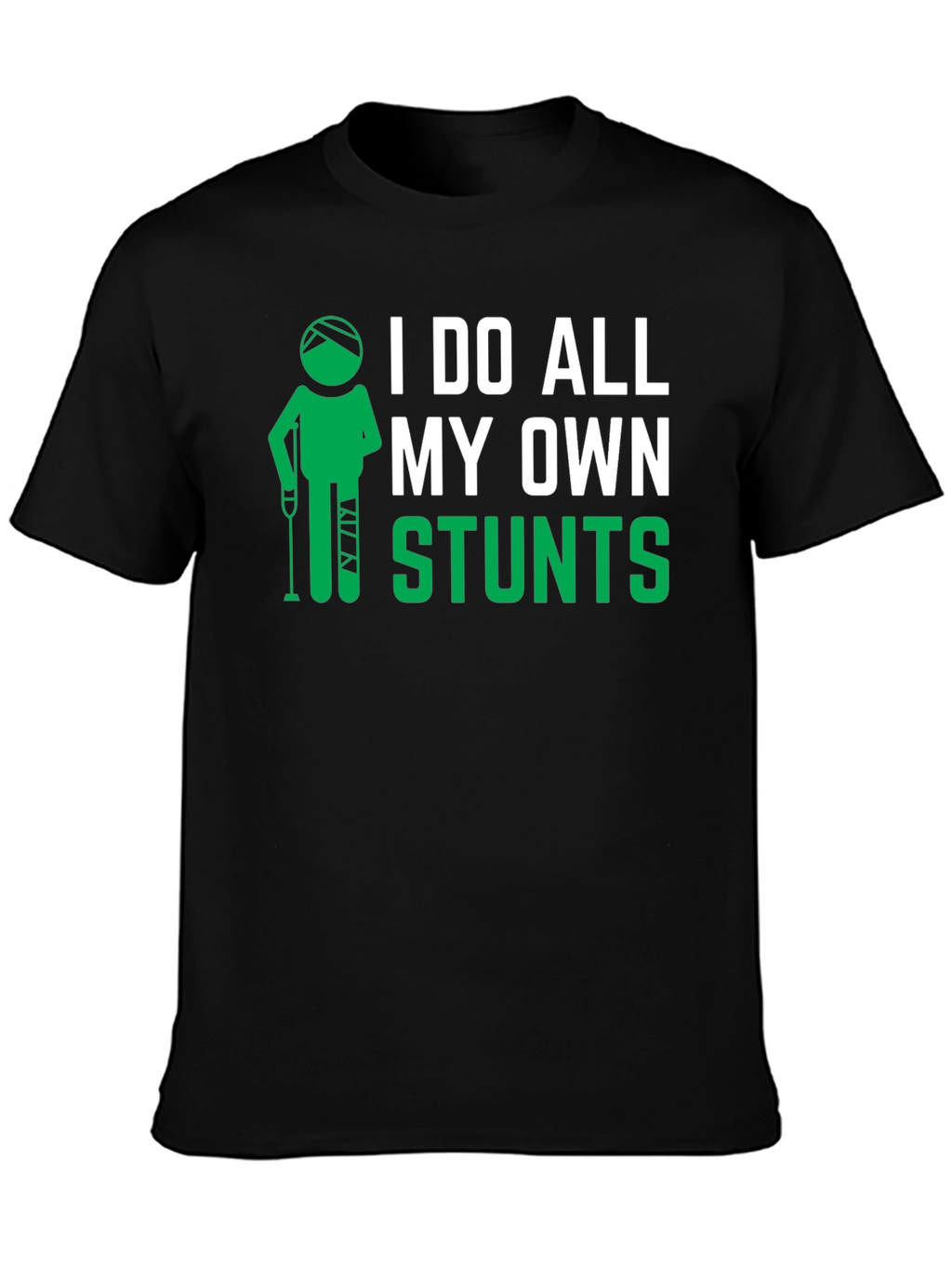 I Do All My Own Stunts Black Graphic T-Shirt
