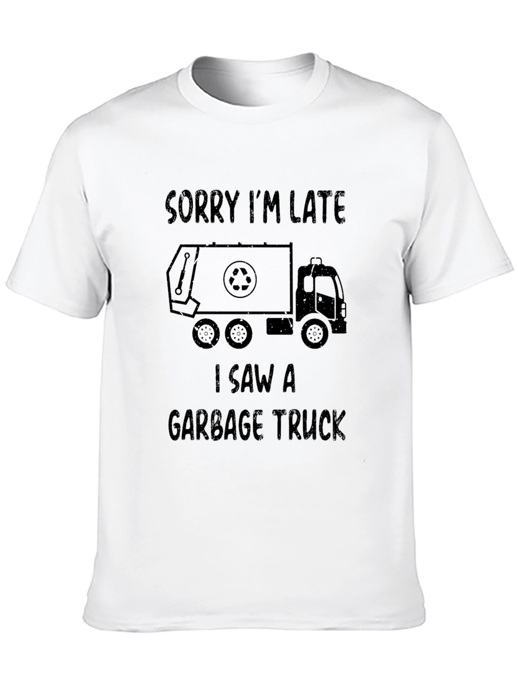 Sorry Im Late Garbage Truck T-Shirt