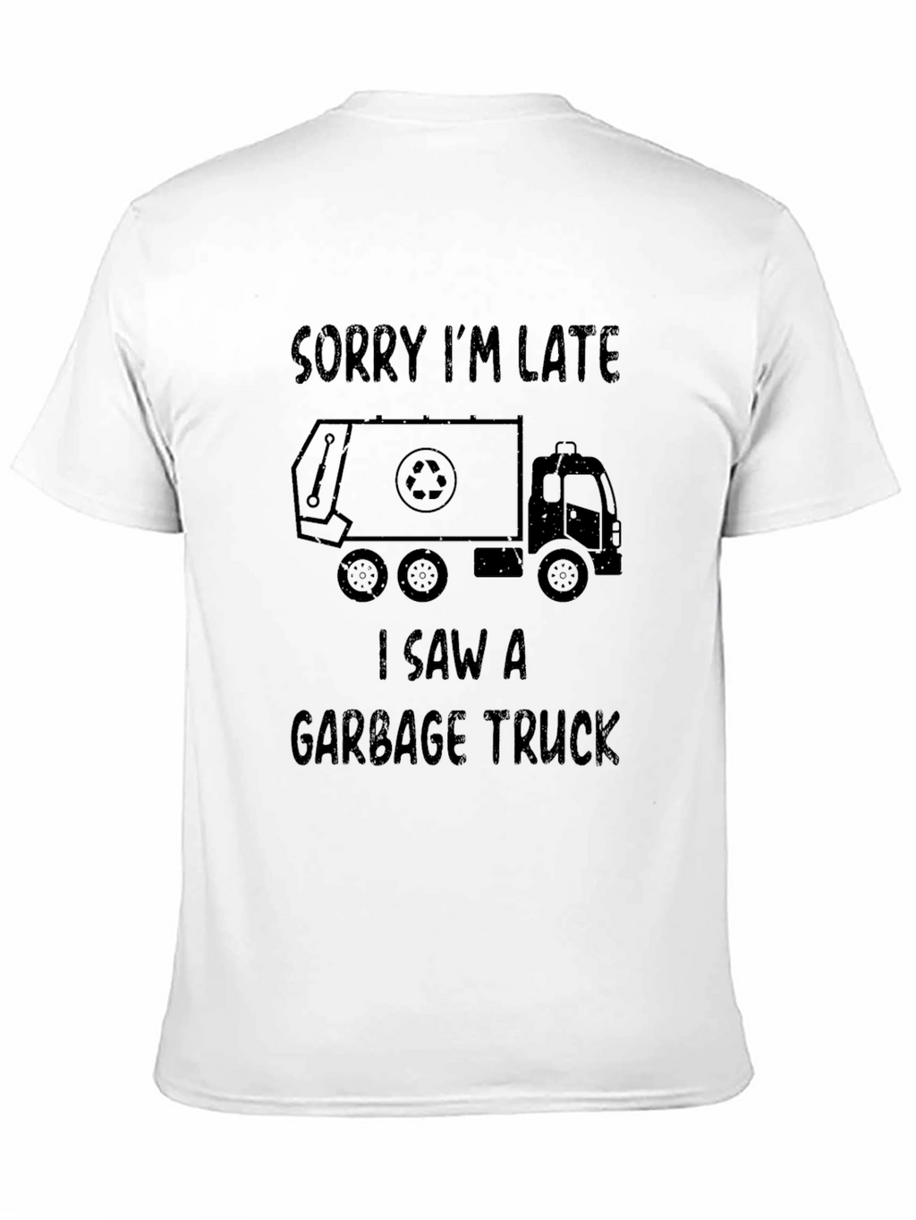 Sorry Im Late Garbage Truck T-Shirt