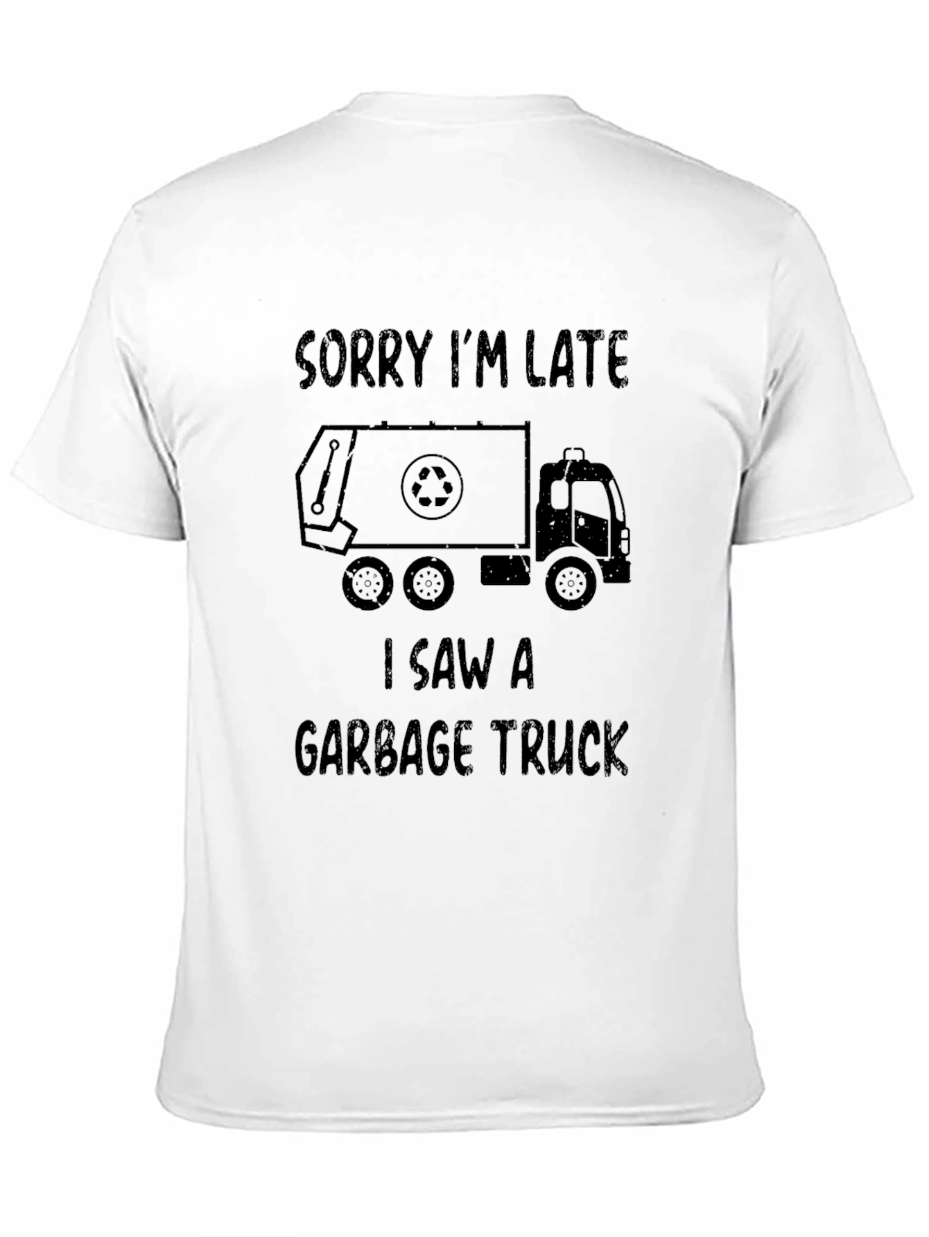 Sorry Im Late Garbage Truck T-Shirt