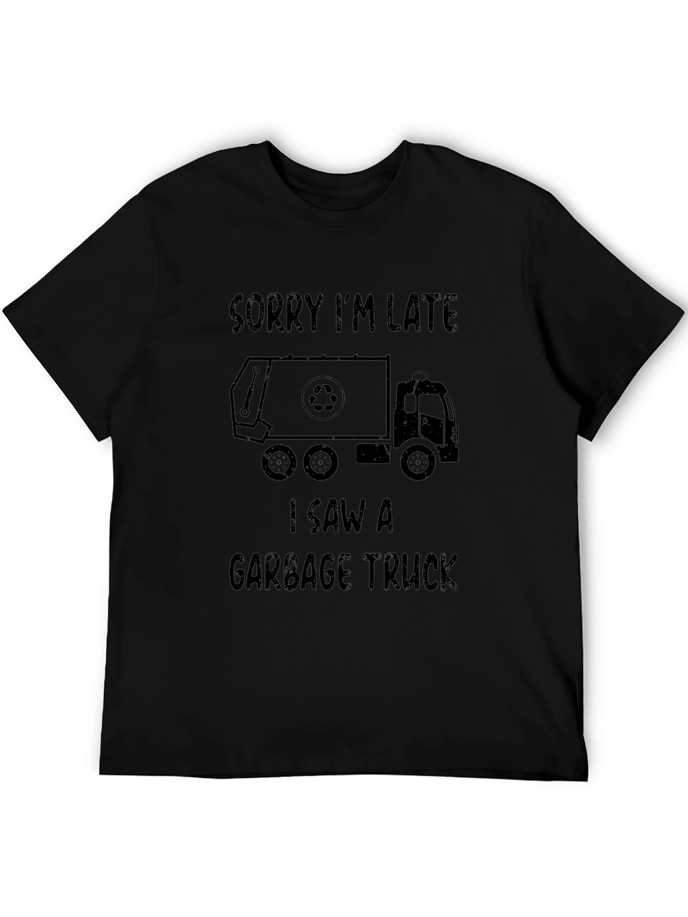 Sorry Im Late Garbage Truck T-Shirt