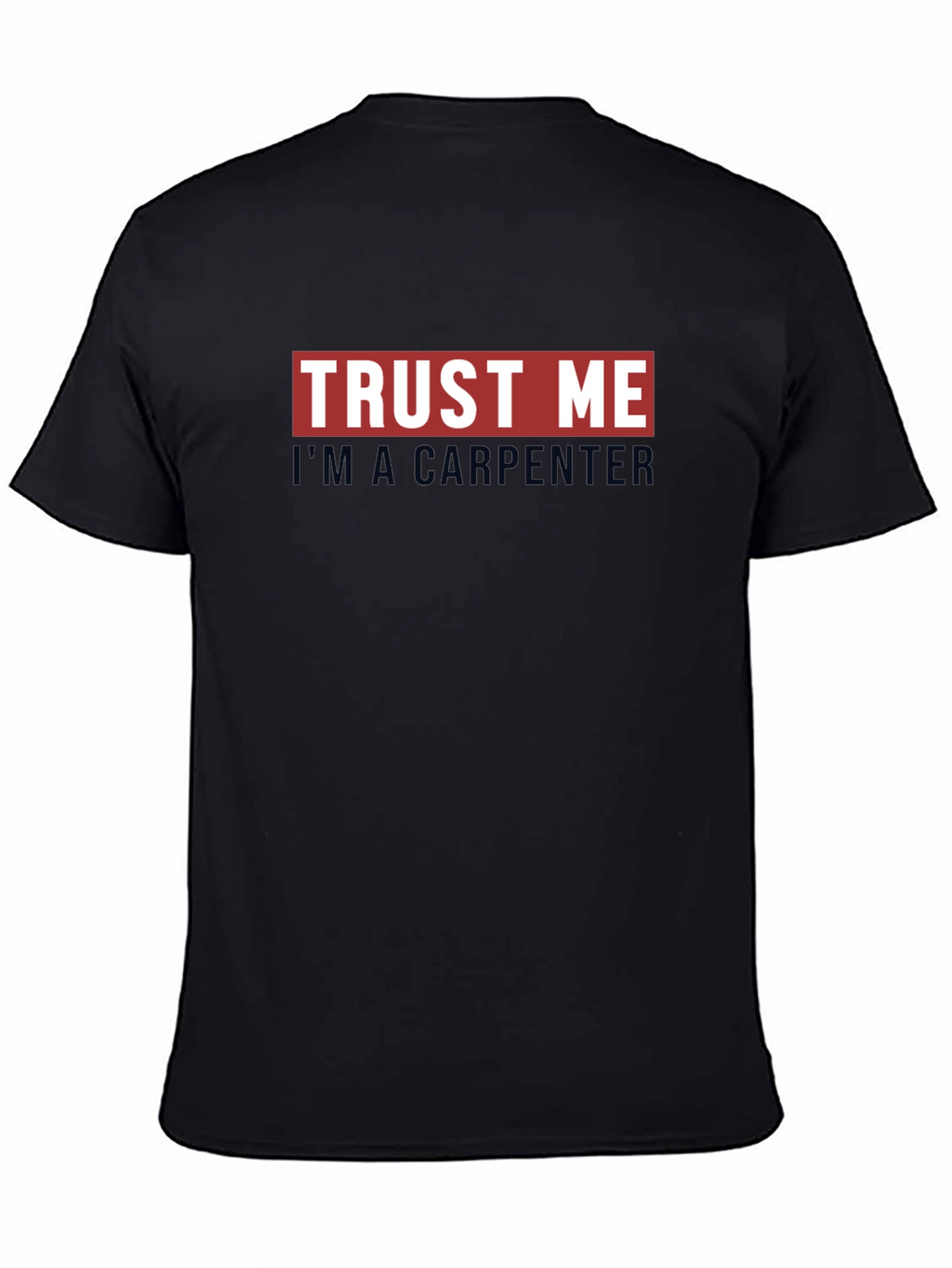 Trust Me Im A Carpenter Graphic T-Shirt