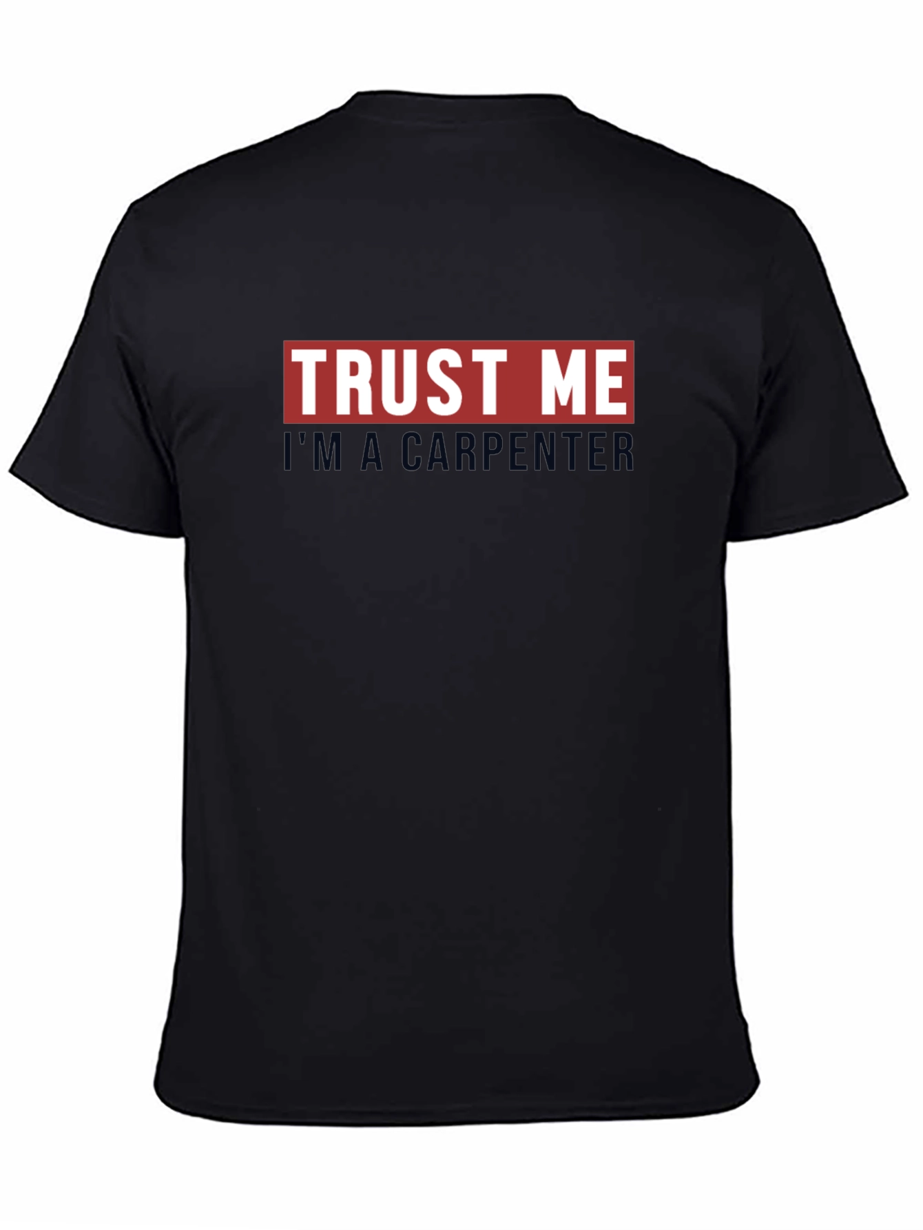 Trust Me Im A Carpenter Graphic T-Shirt