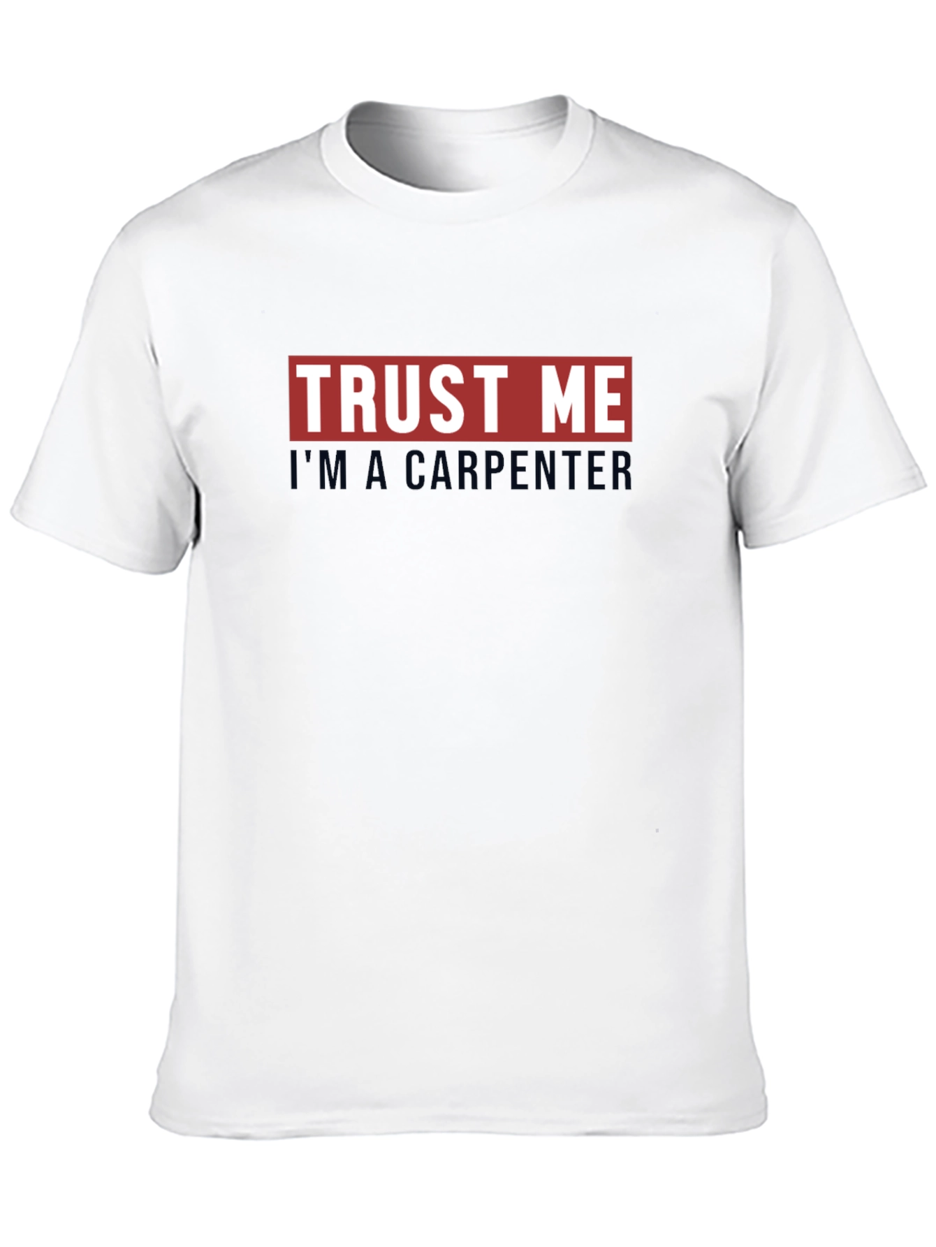Trust Me Im A Carpenter Graphic T-Shirt