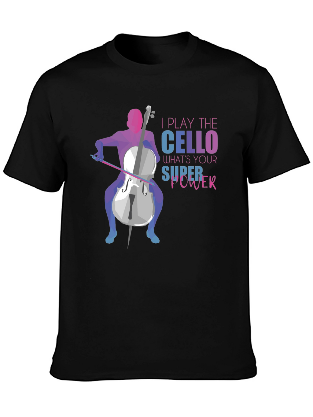 I Play The Cello T-Shirt: Super Power Design