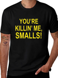 Youre Killin Me Smalls! T-Shirt