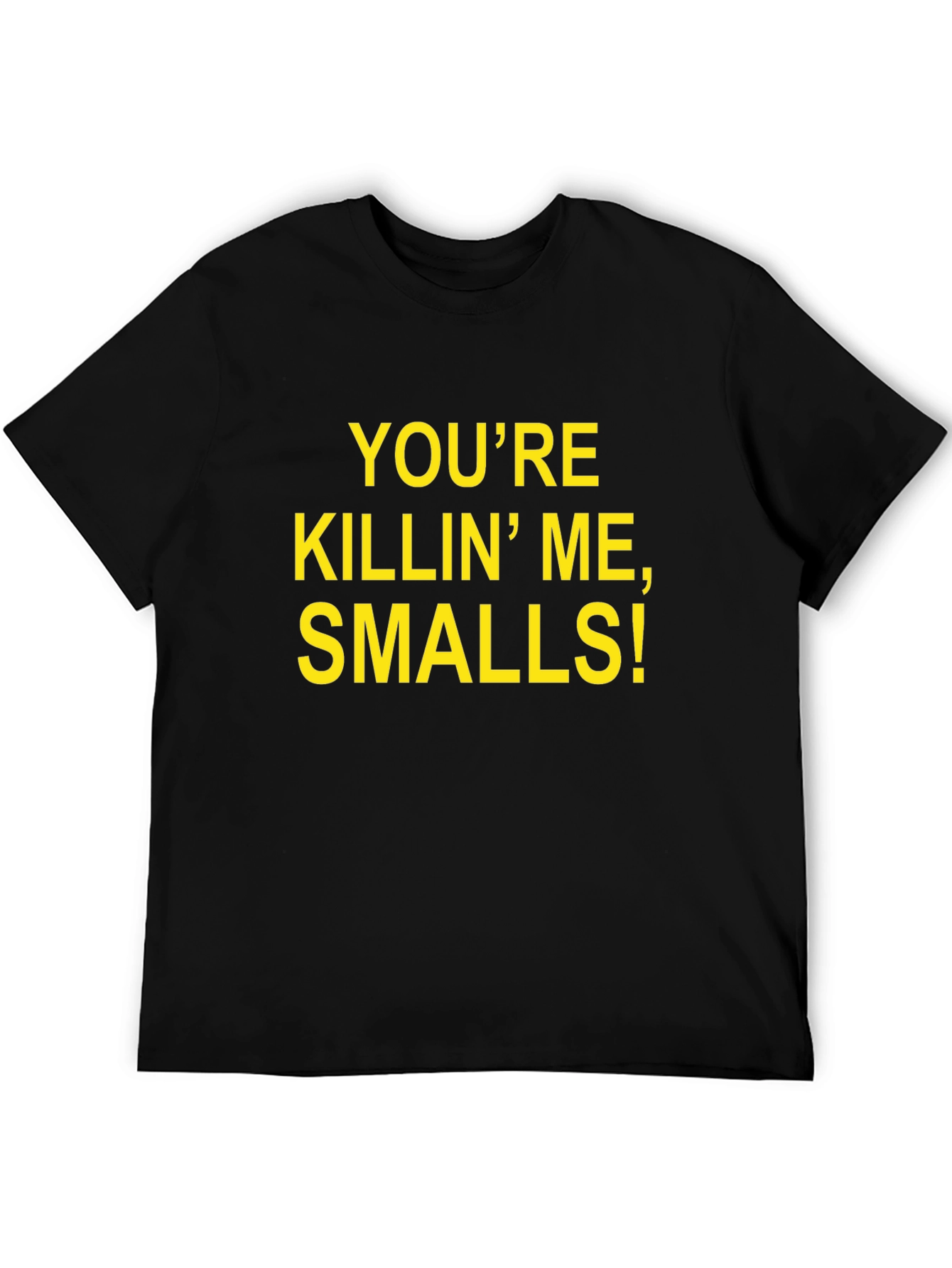 Youre Killin Me Smalls! T-Shirt