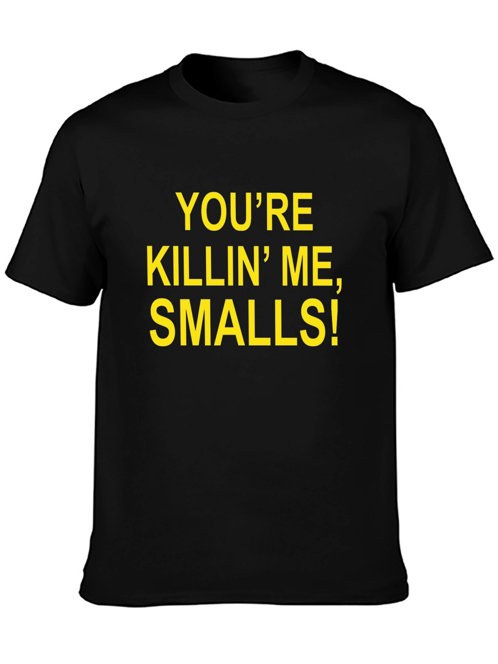 Youre Killin Me Smalls! T-Shirt