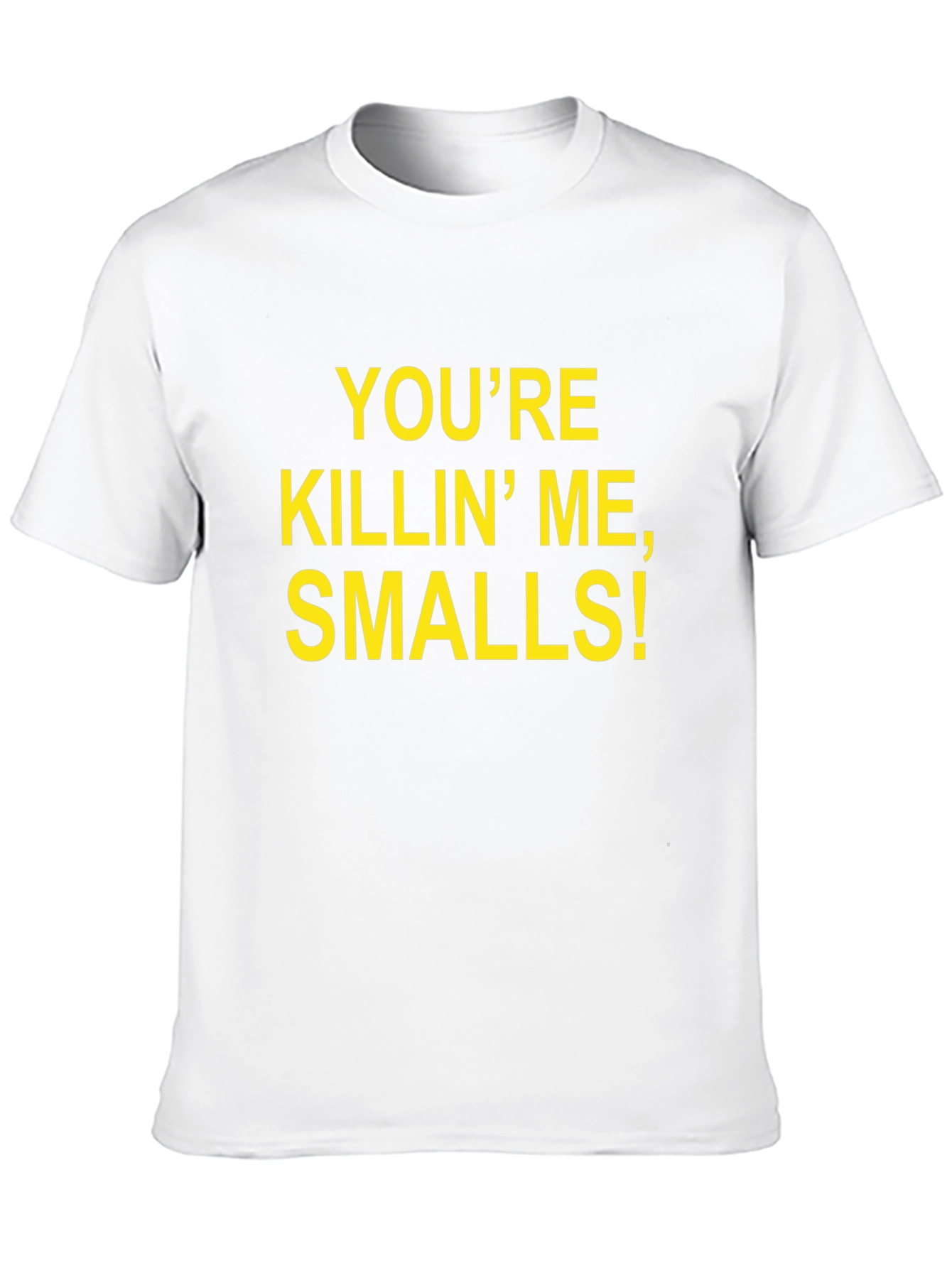 Youre Killin Me Smalls! T-Shirt