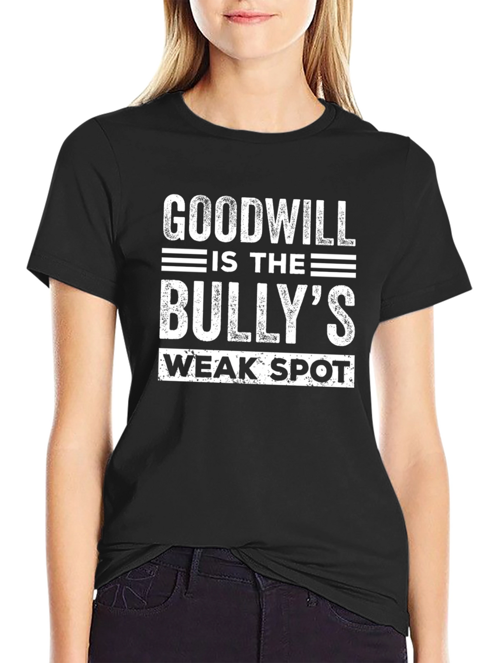 Goodwill is the Bullys Weak Spot T-Shirt