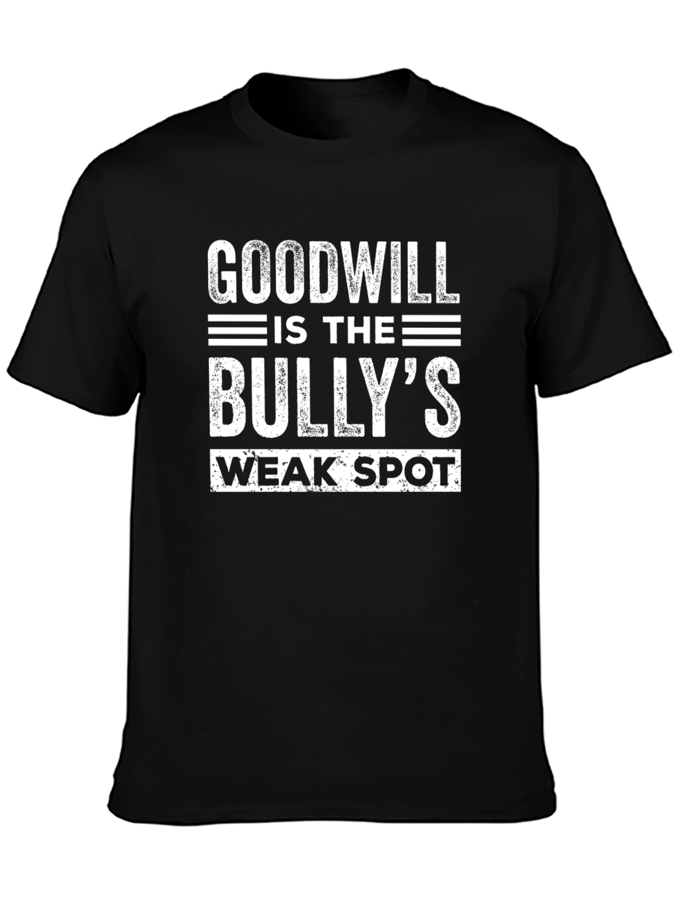 Goodwill is the Bullys Weak Spot T-Shirt