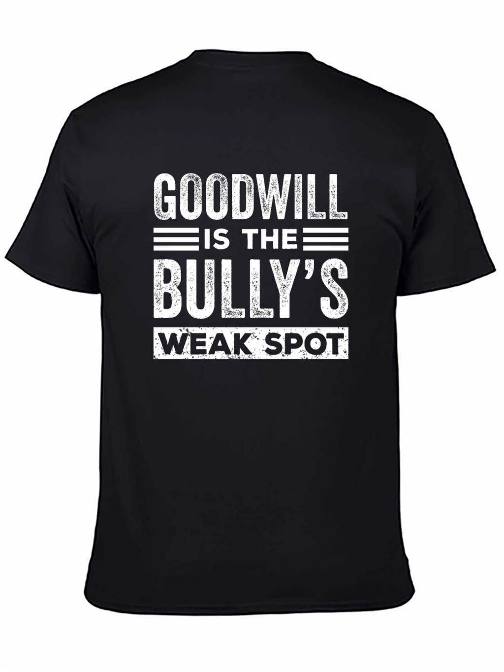 Goodwill is the Bullys Weak Spot T-Shirt