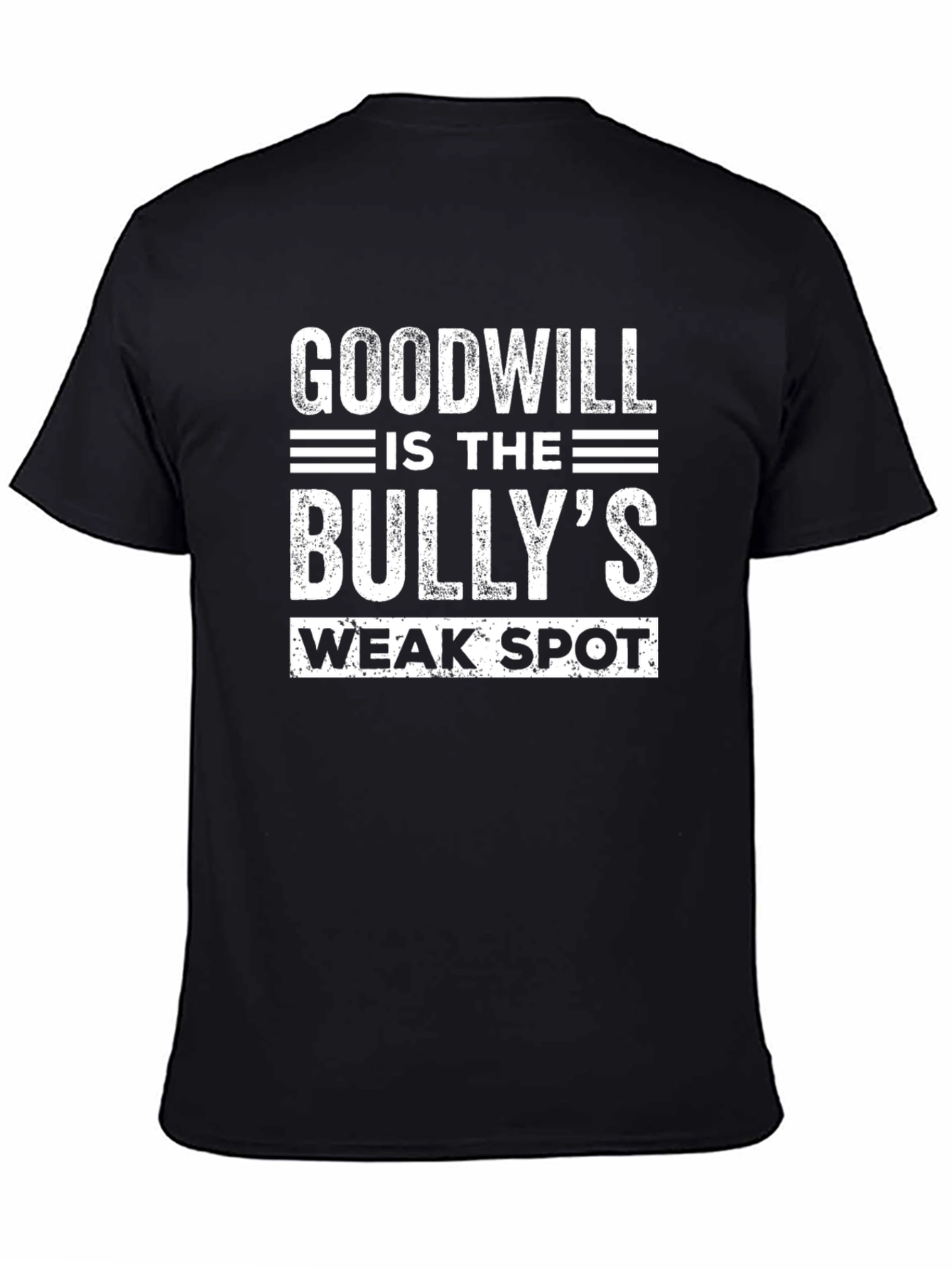 Goodwill is the Bullys Weak Spot T-Shirt