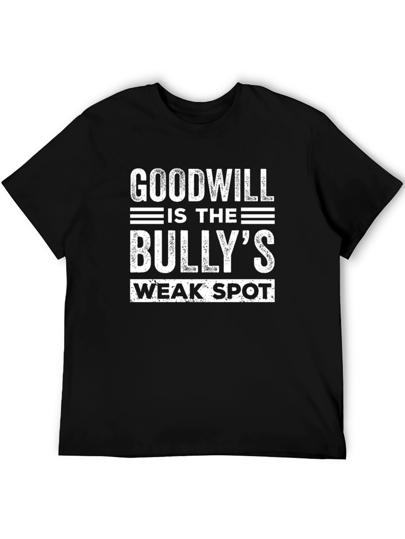 Goodwill is the Bullys Weak Spot T-Shirt