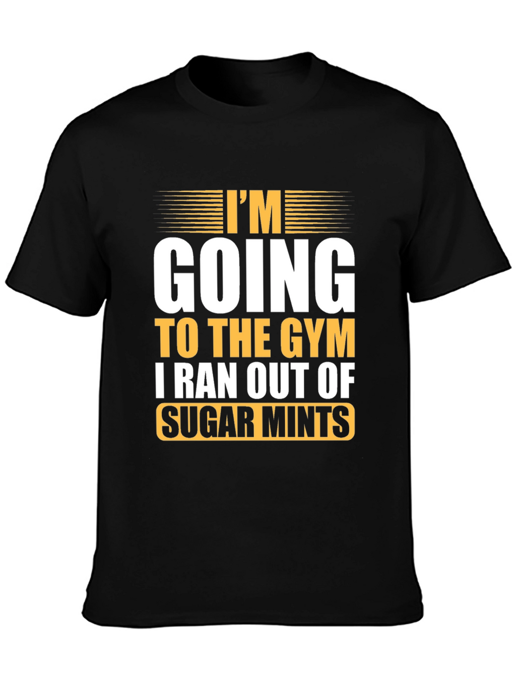 Funny Gym T-Shirt: I Ran Out of Sugar Mints