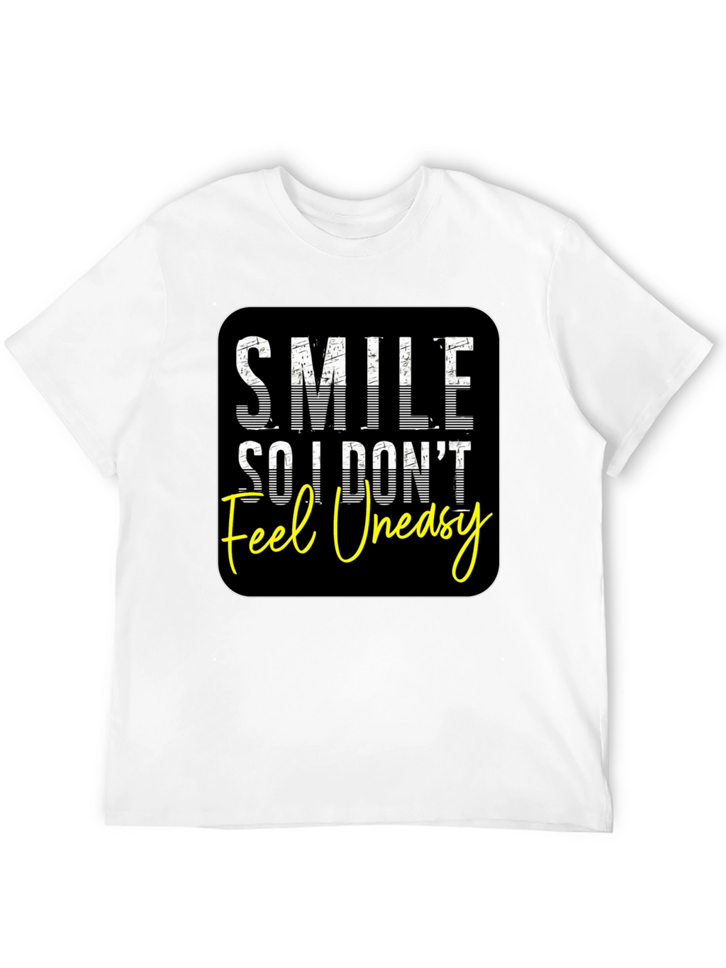 Smile So I Dont Feel Uneasy Graphic Tee