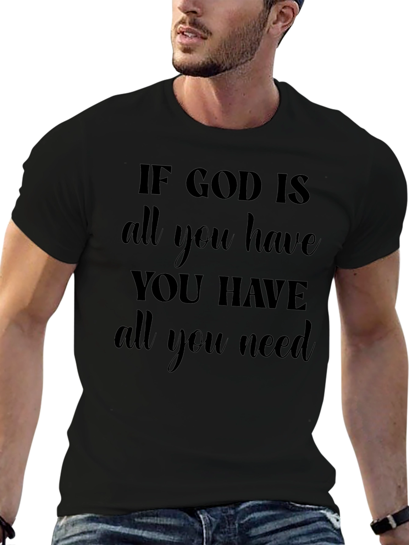 Faith-Based Graphic Tee: If God Is All You Need