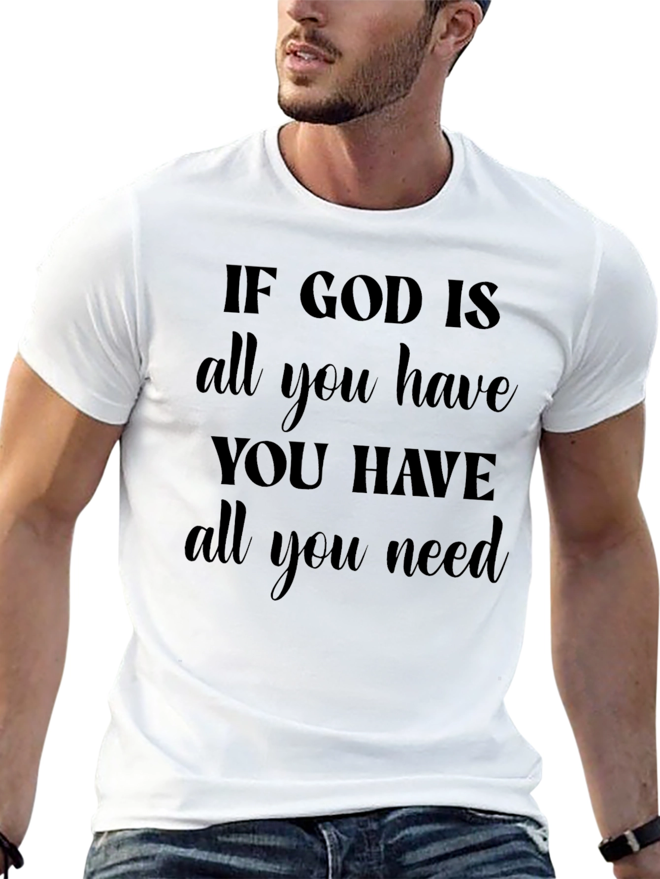 Faith-Based Graphic Tee: If God Is All You Need