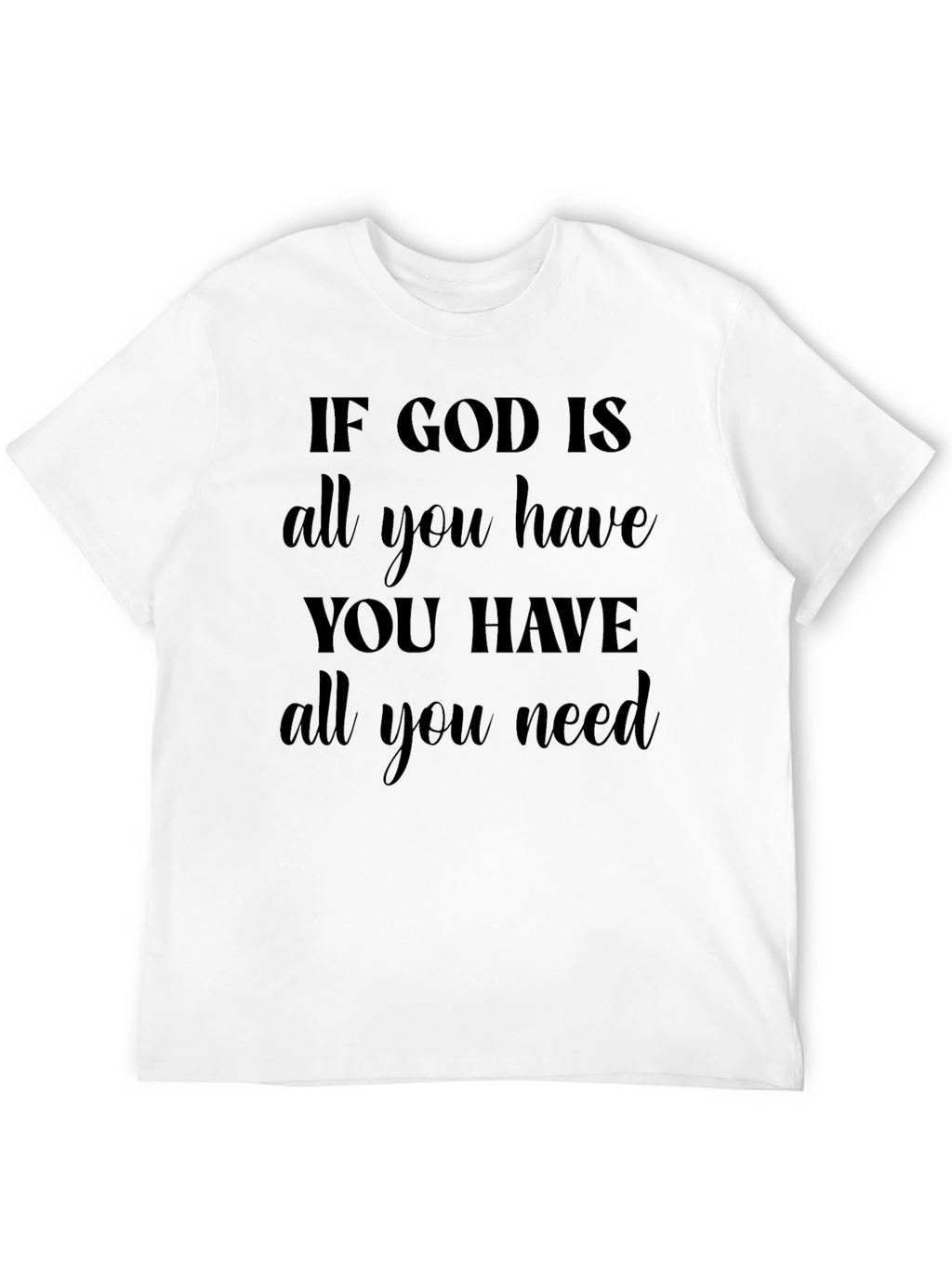 Faith-Based Graphic Tee: If God Is All You Need