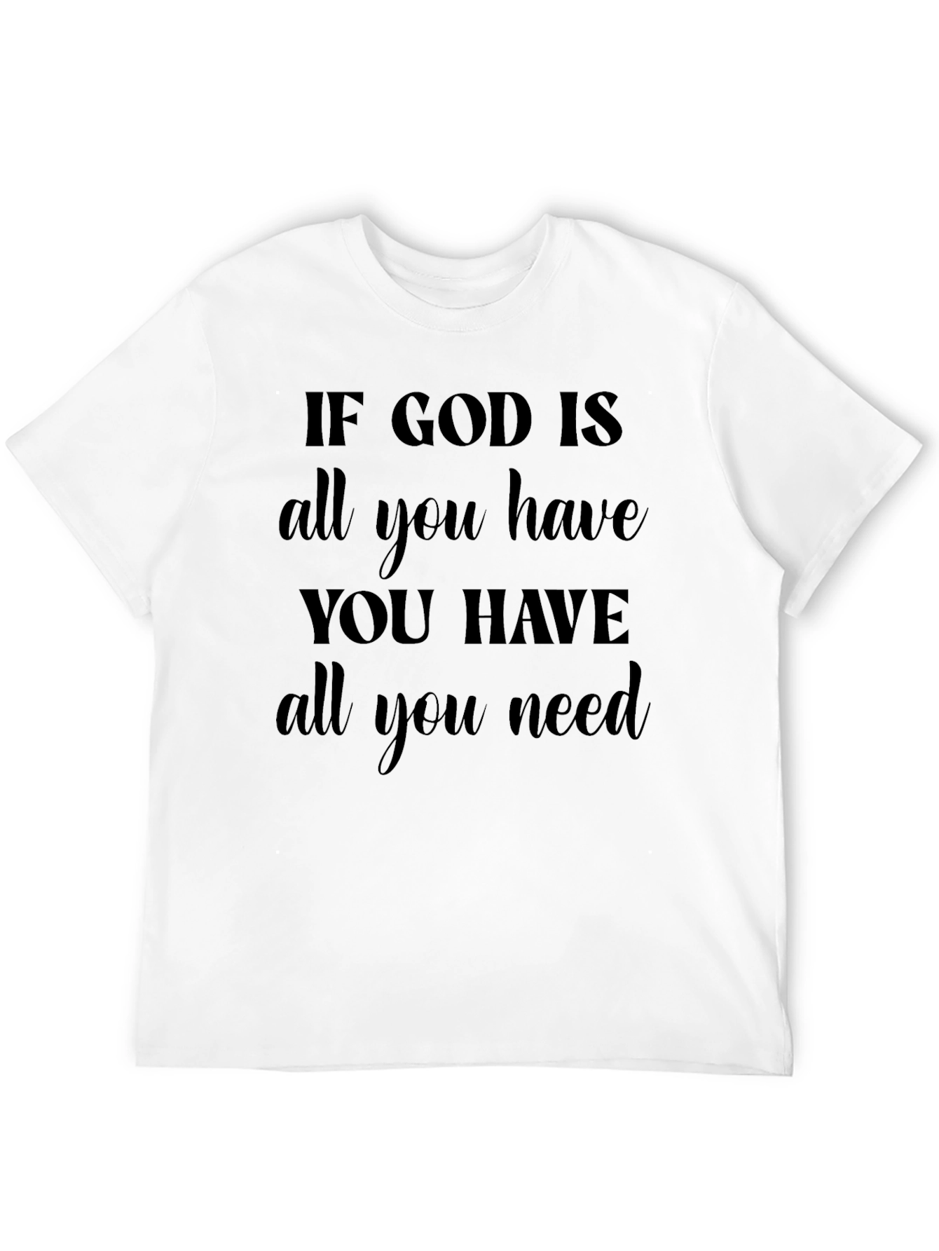 Faith-Based Graphic Tee: If God Is All You Need