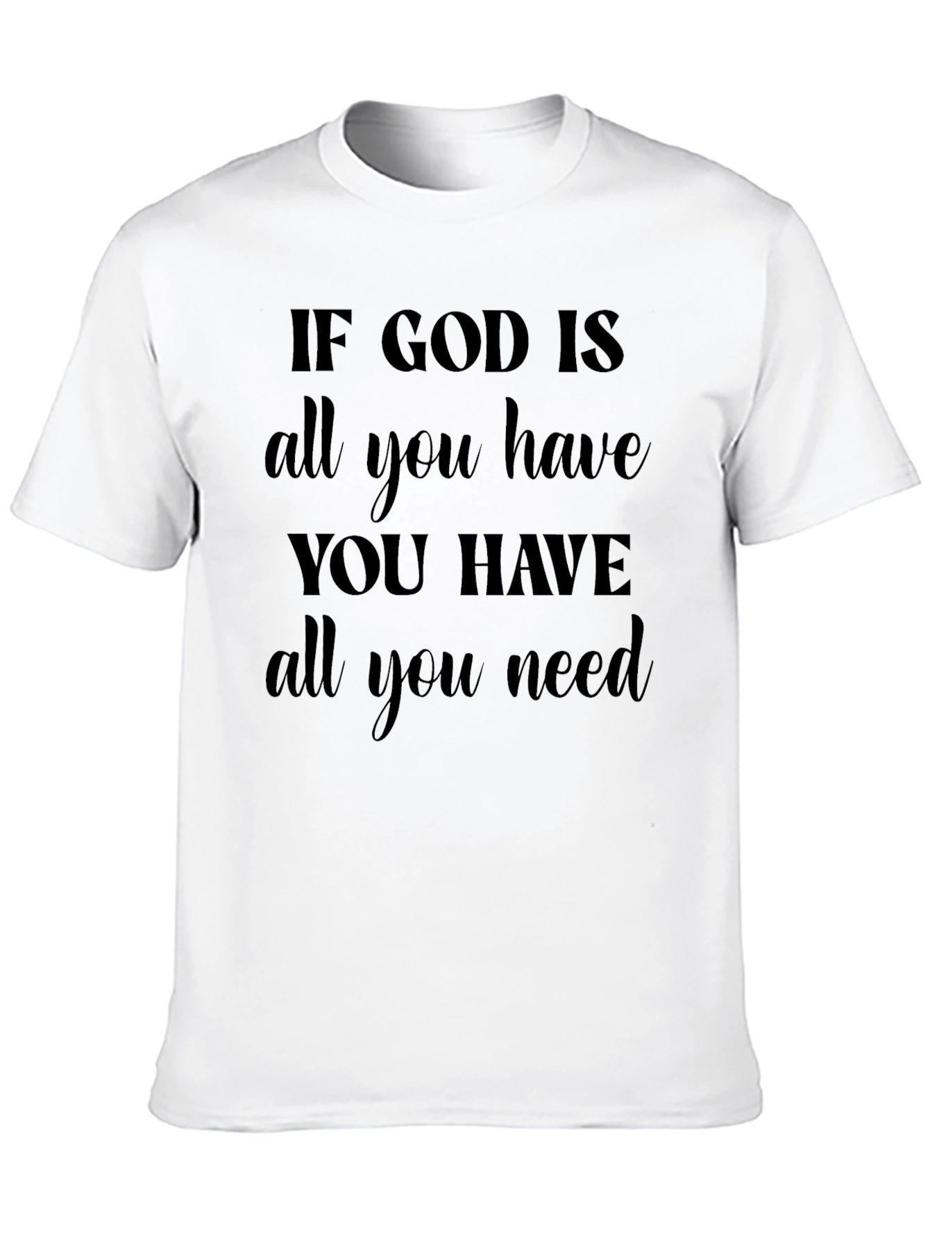 Faith-Based Graphic Tee: If God Is All You Need