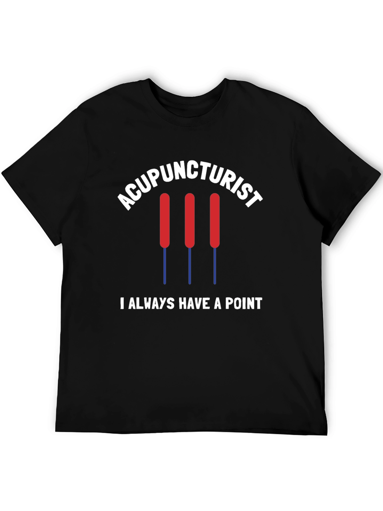 Acupuncturist T-Shirt - I Always Have a Point
