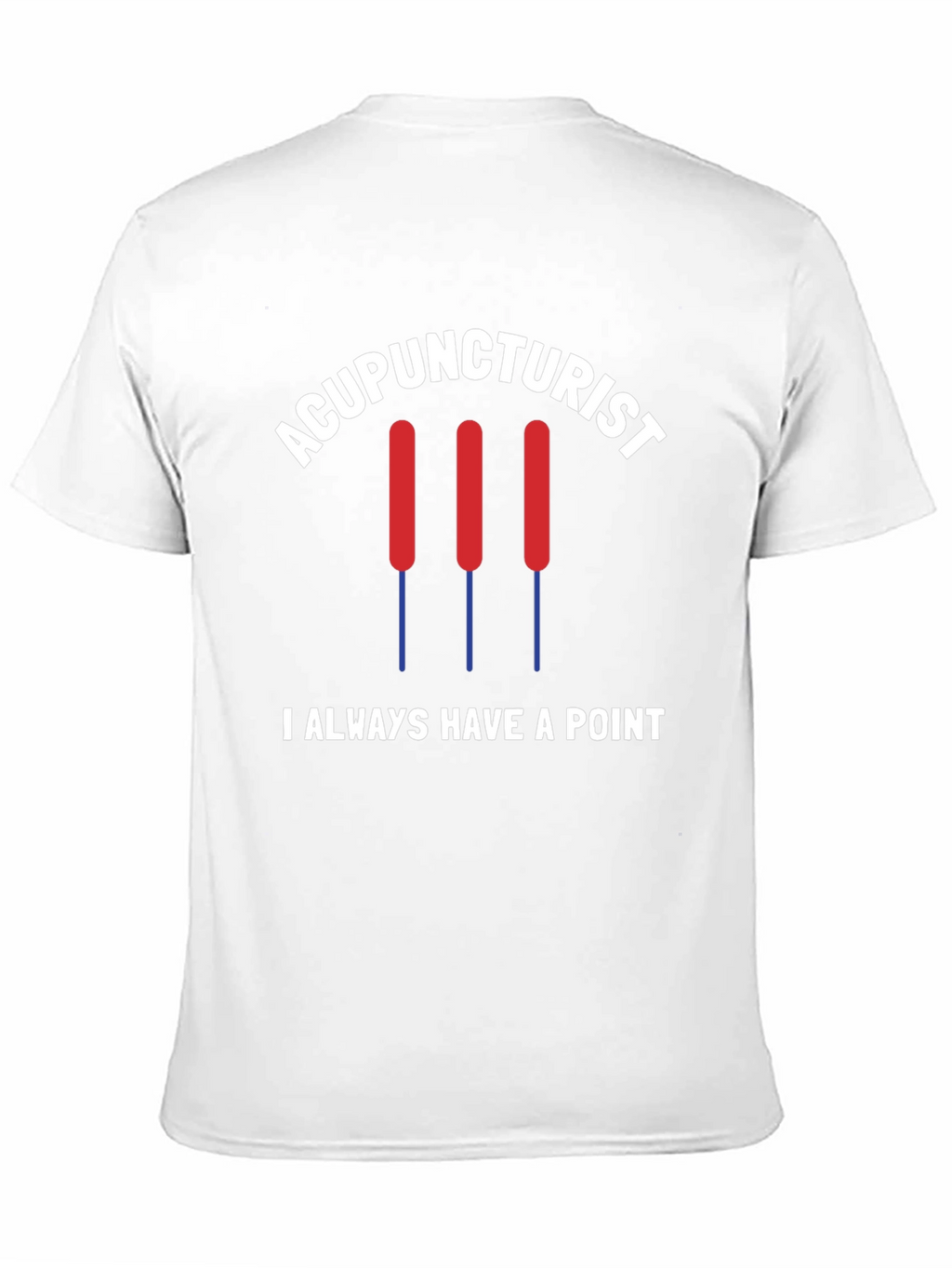 Acupuncturist T-Shirt - I Always Have a Point