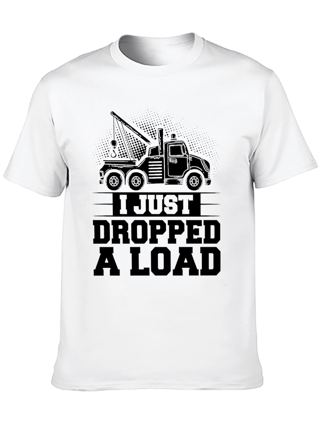 I Just Dropped a Load Tow Truck Black T-Shirt