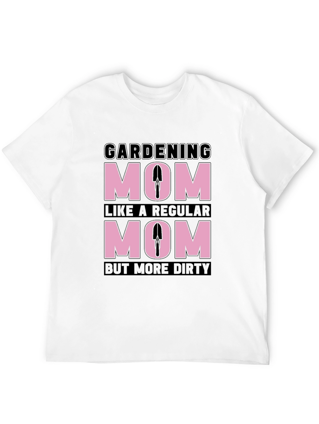 Gardening Mom T-Shirt - Dirty But Regular!