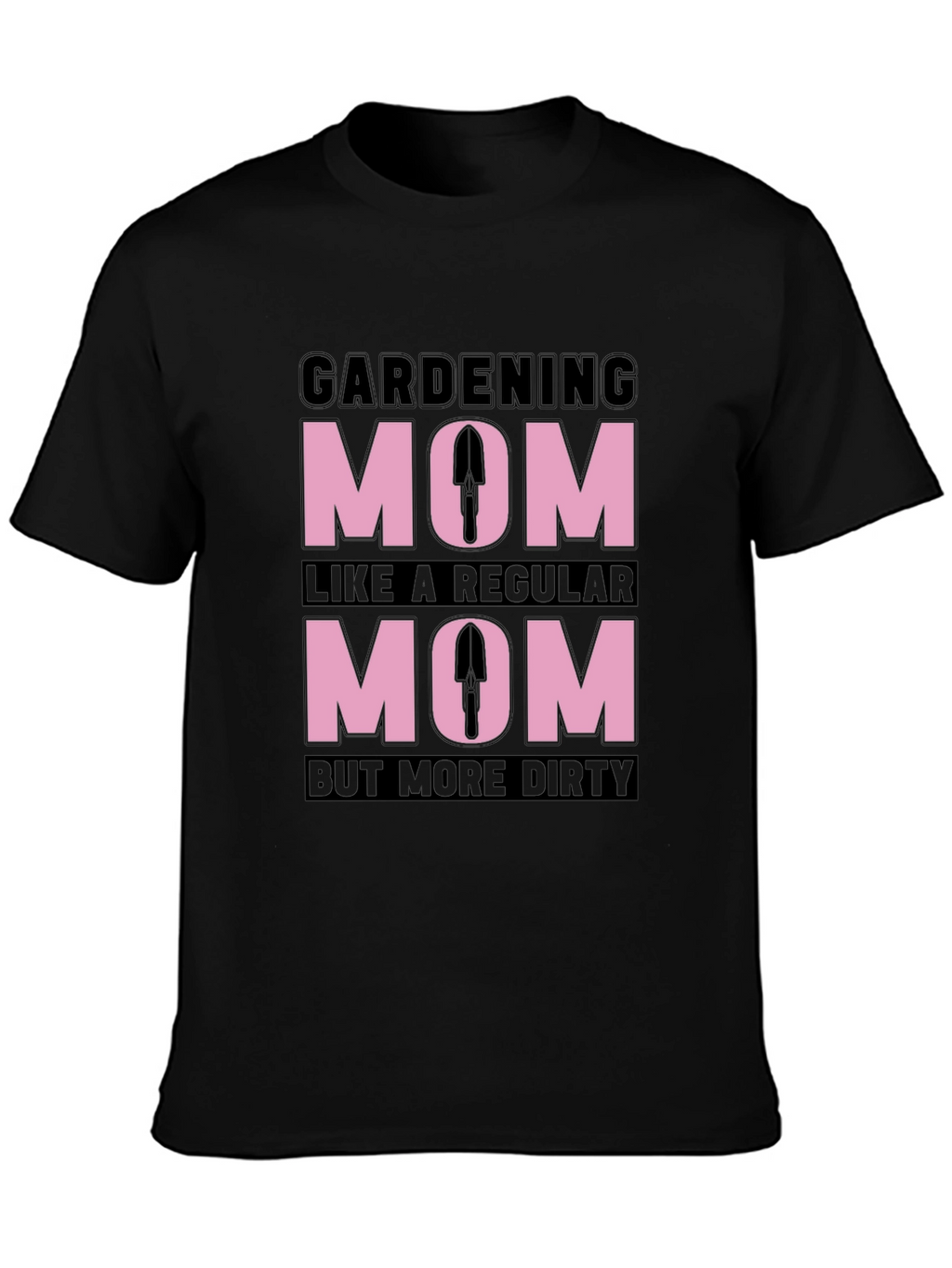 Gardening Mom T-Shirt - Dirty But Regular!