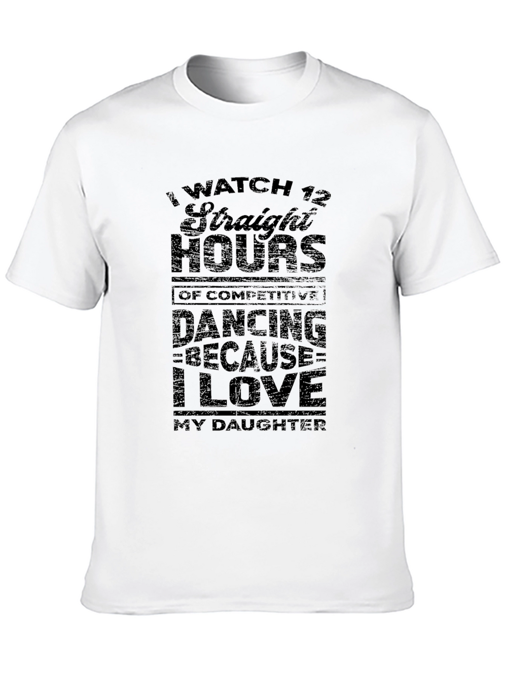 I Watch Dancing Because I Love My Daughter T-Shirt