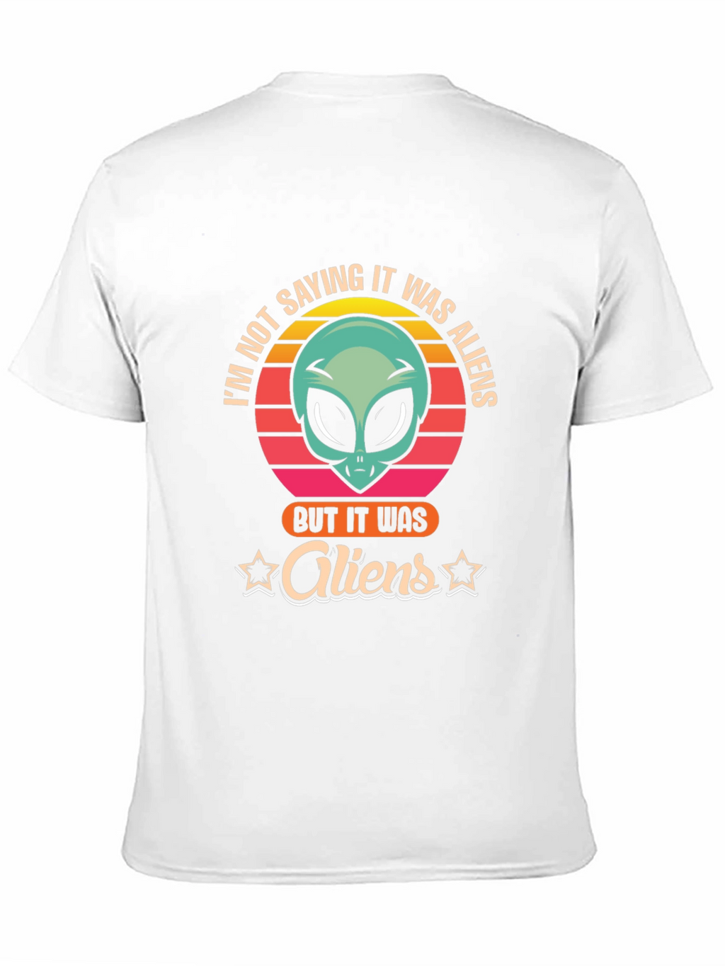 Im Not Saying It Was Aliens T-Shirt