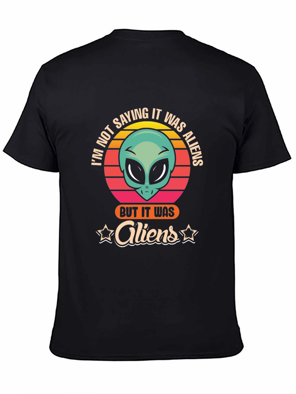 Im Not Saying It Was Aliens T-Shirt