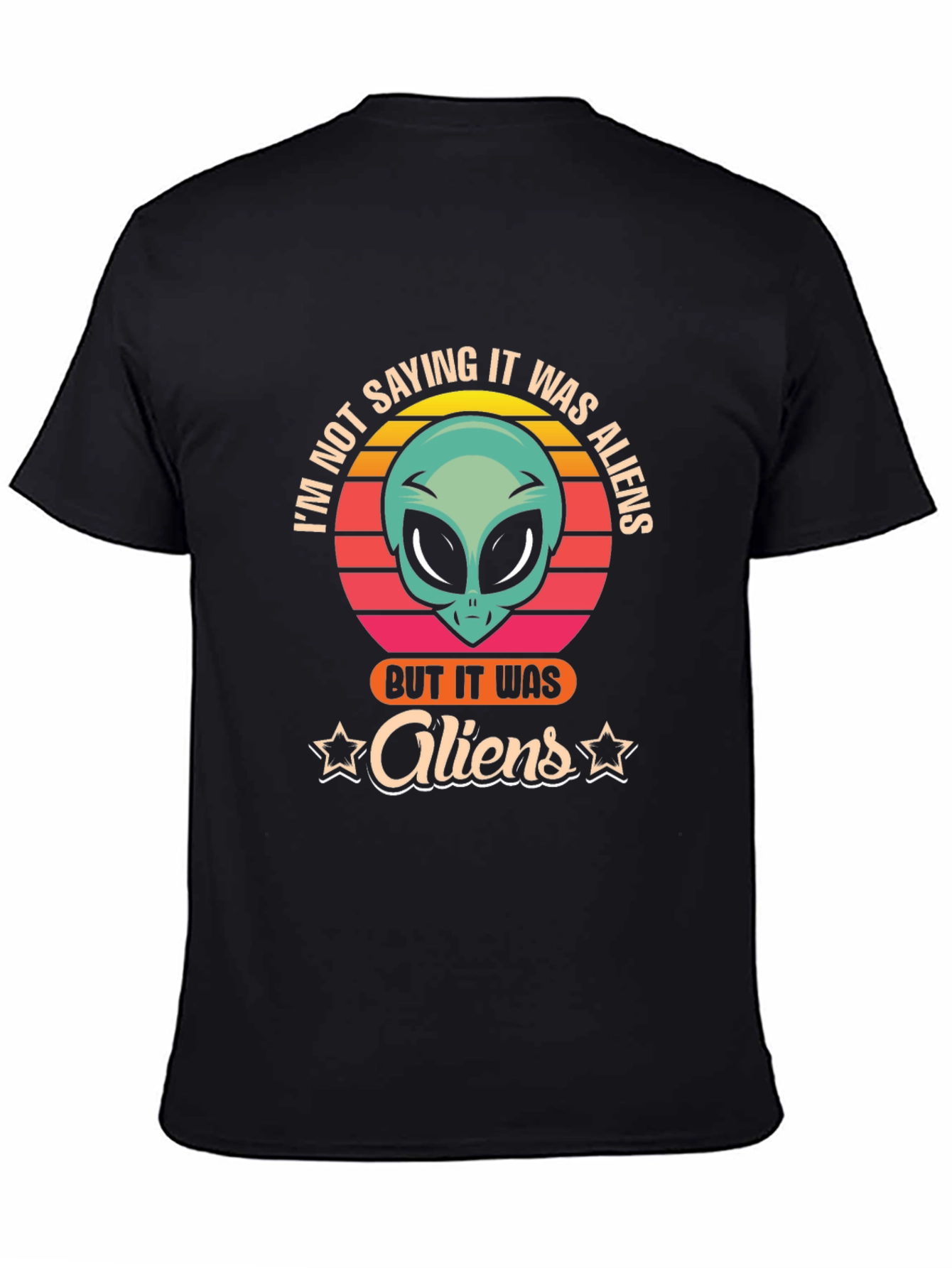 Im Not Saying It Was Aliens T-Shirt