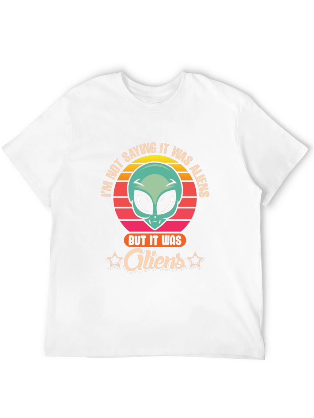 Im Not Saying It Was Aliens T-Shirt