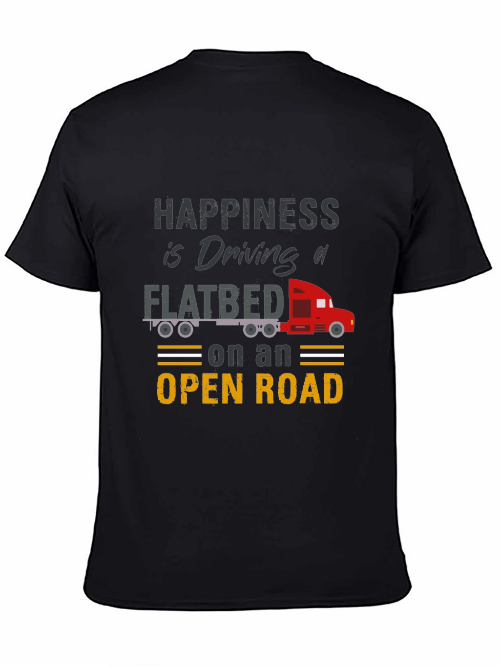 Happiness is Driving a Flatbed Truck T-Shirt