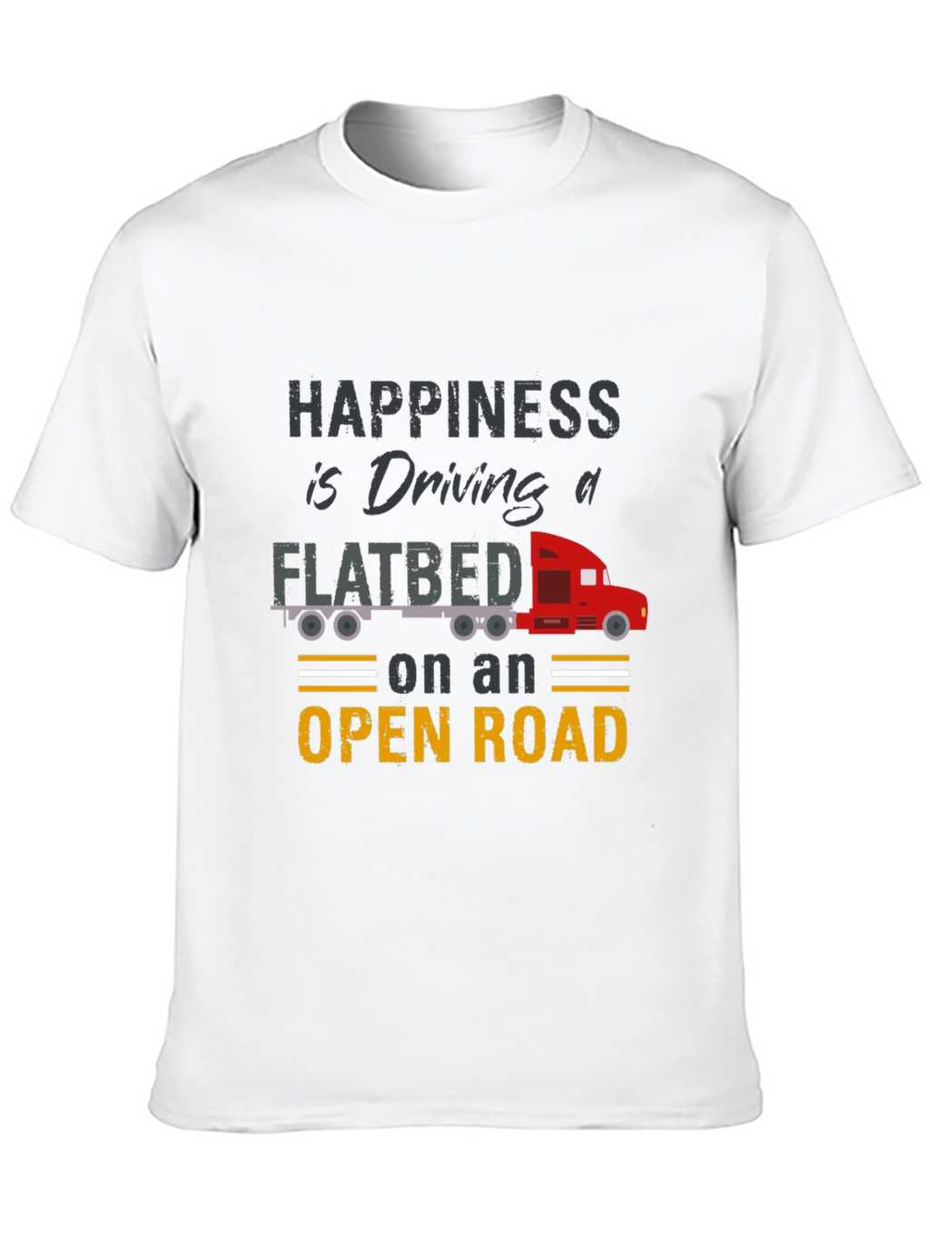 Happiness is Driving a Flatbed Truck T-Shirt