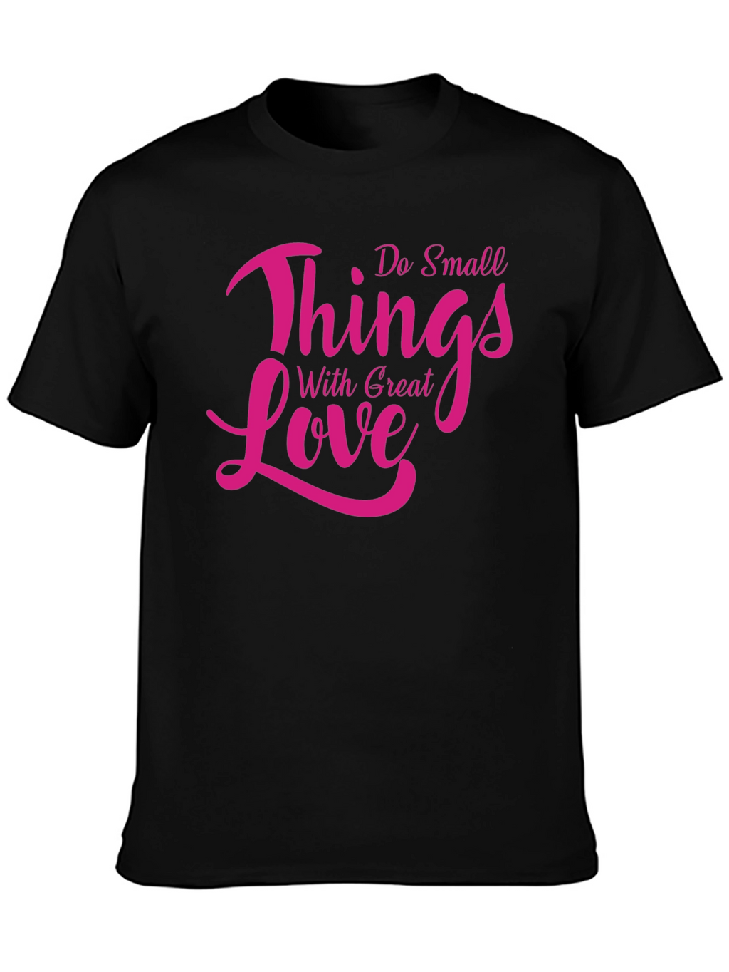 Inspirational Do Small Things With Great Love T-Shirt