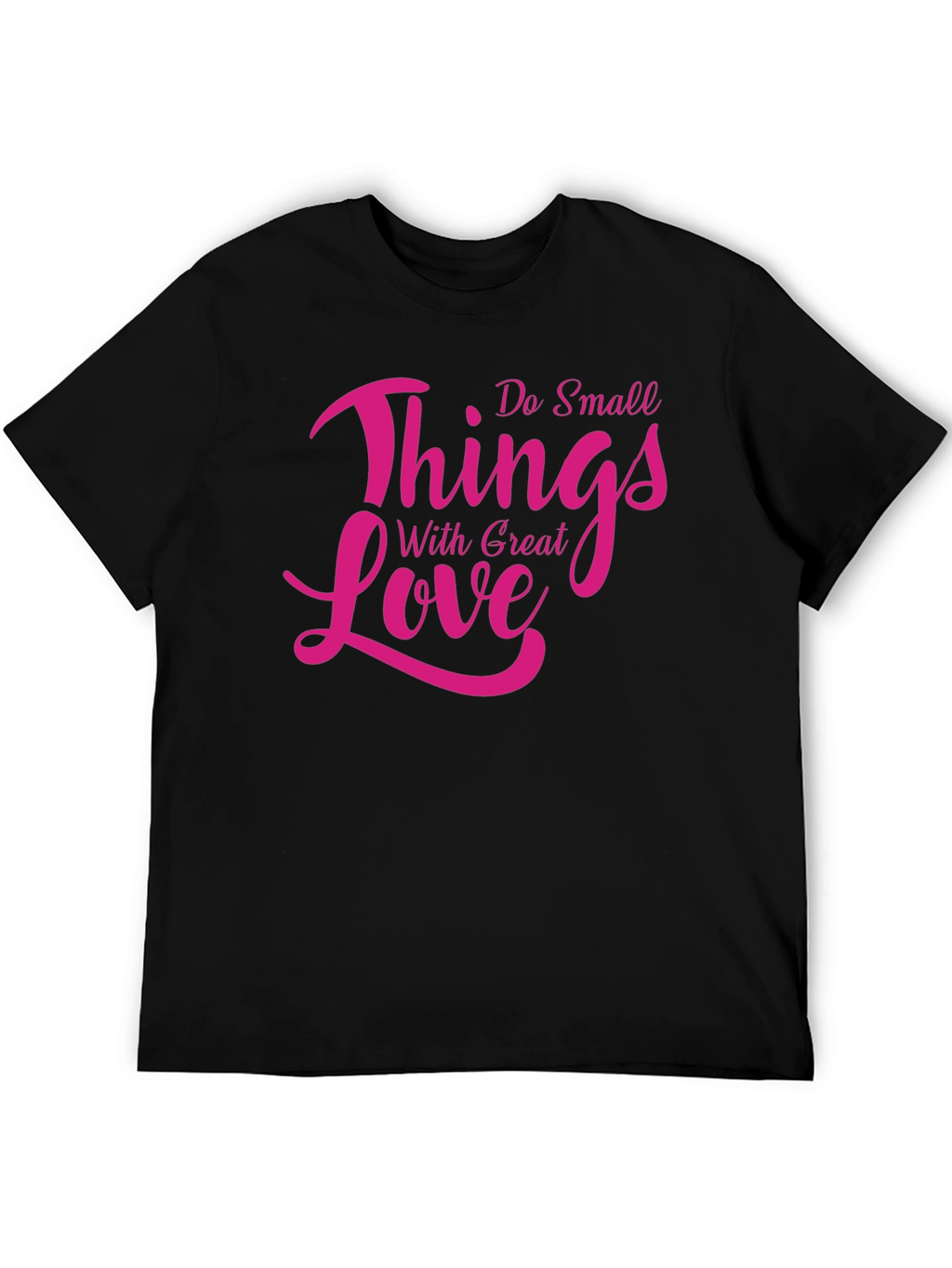 Inspirational Do Small Things With Great Love T-Shirt