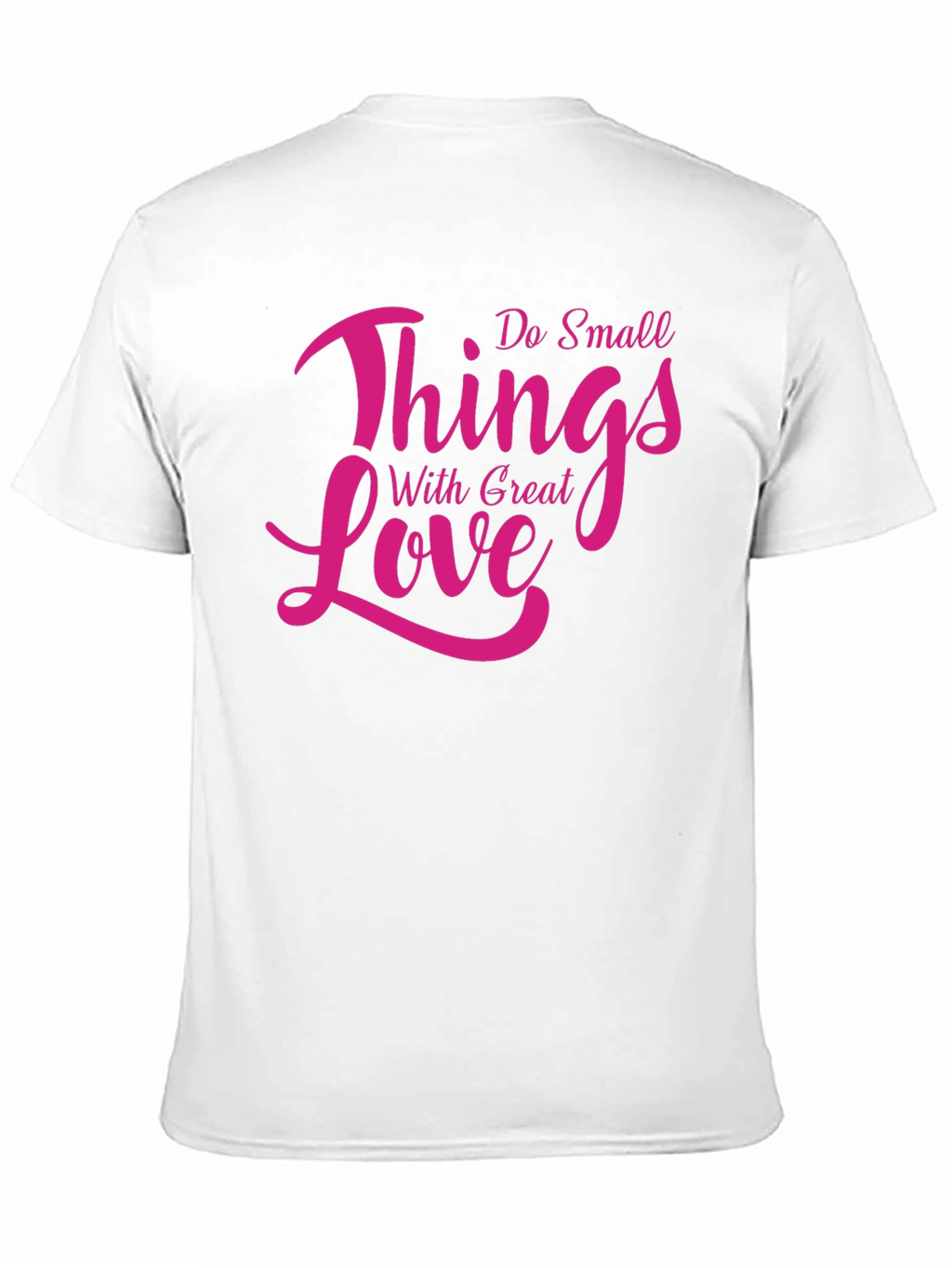 Inspirational Do Small Things With Great Love T-Shirt