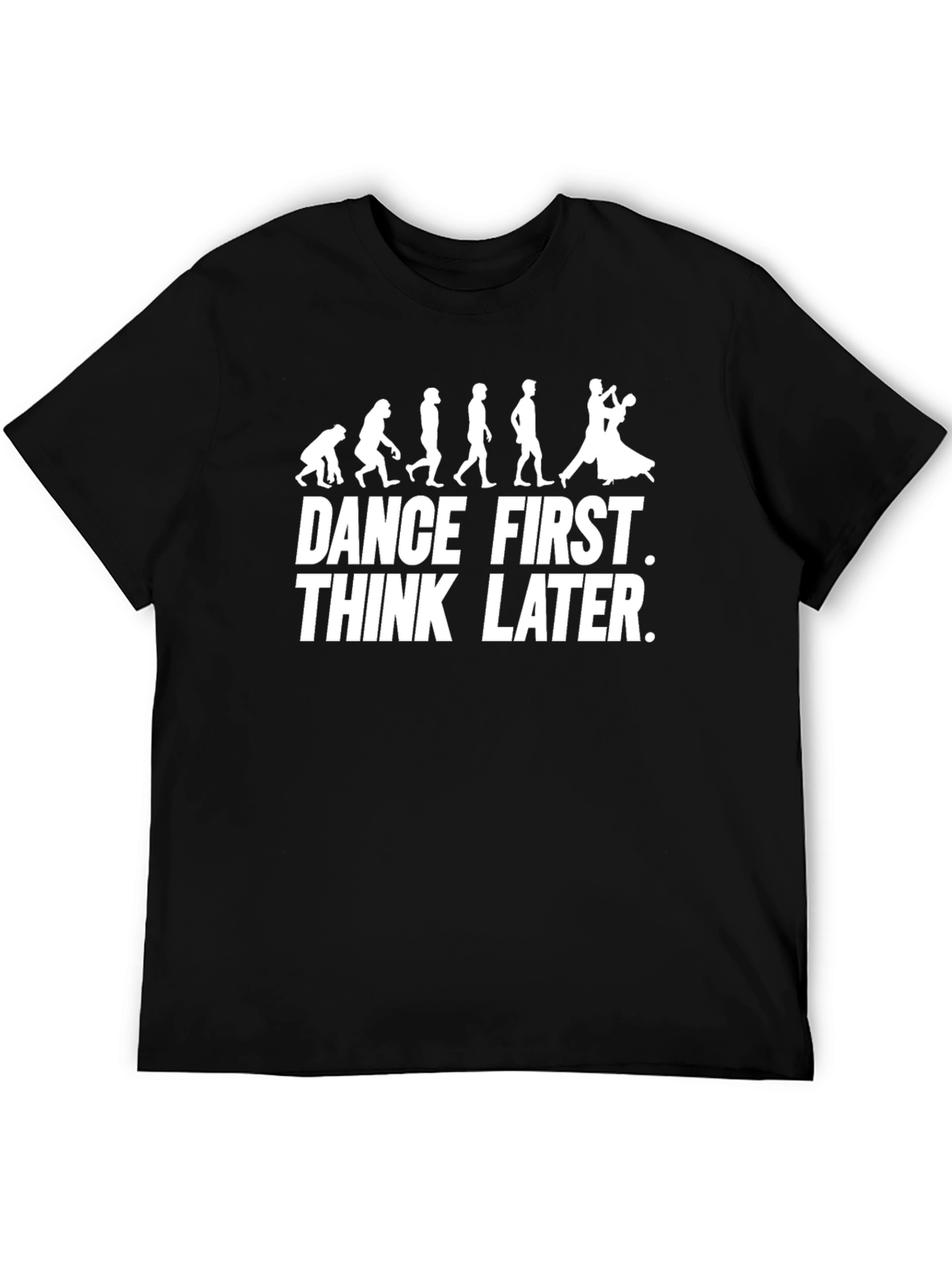 Dance First Think Later Graphic Tee