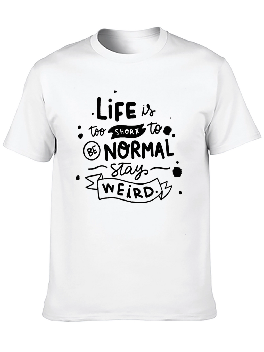 Life Is Too Short Stay Weird Black T-Shirt