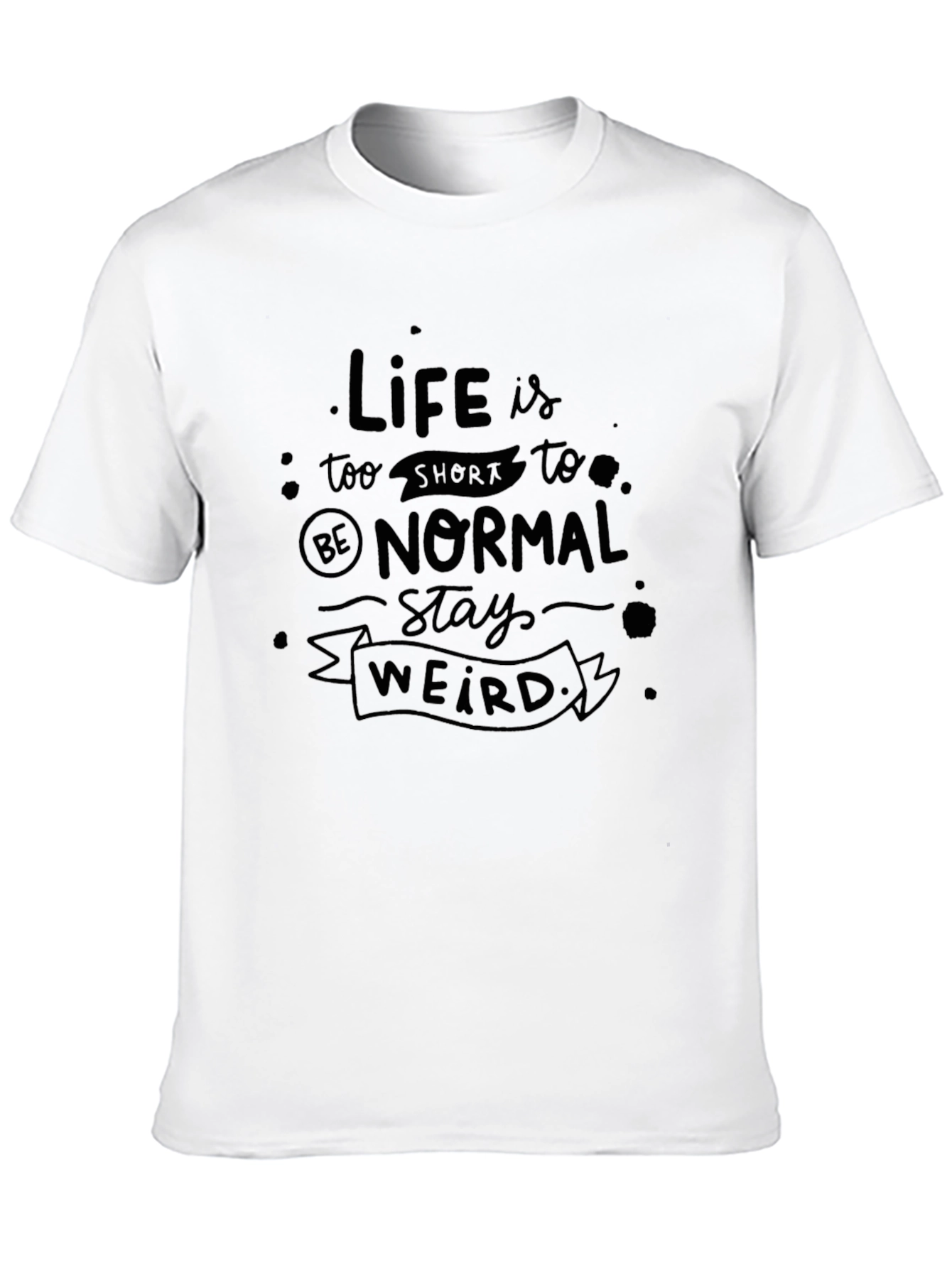Life Is Too Short Stay Weird Black T-Shirt