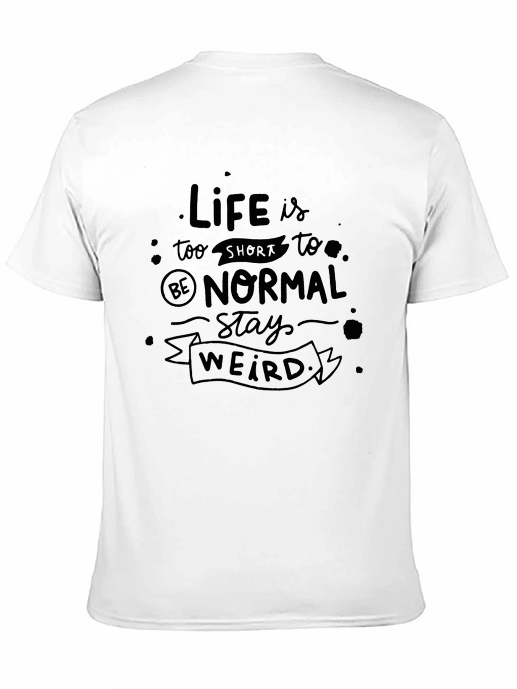Life Is Too Short Stay Weird Black T-Shirt