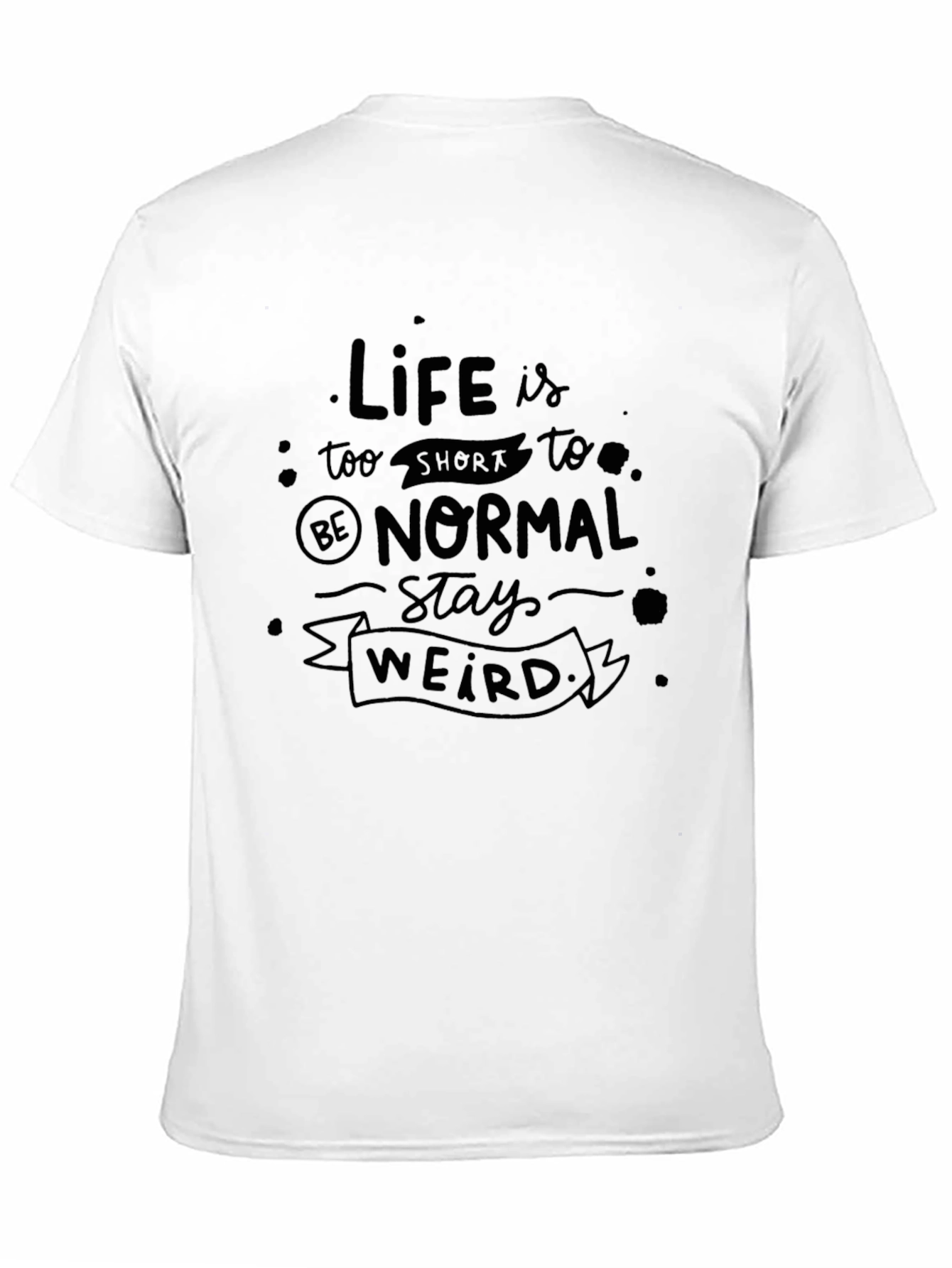 Life Is Too Short Stay Weird Black T-Shirt