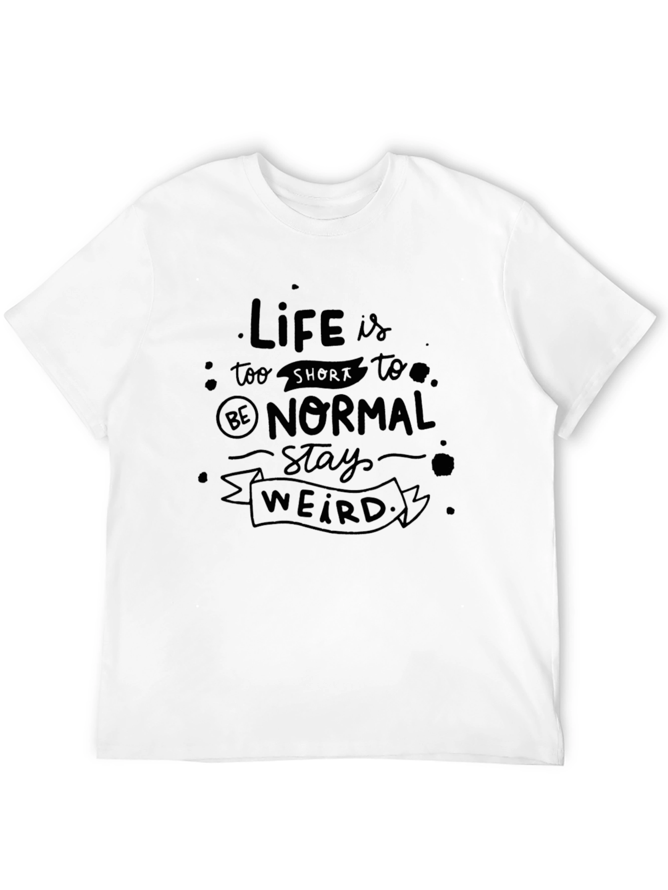 Life Is Too Short Stay Weird Black T-Shirt
