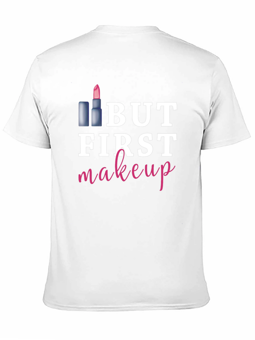 But First Makeup Graphic Tee Shirt