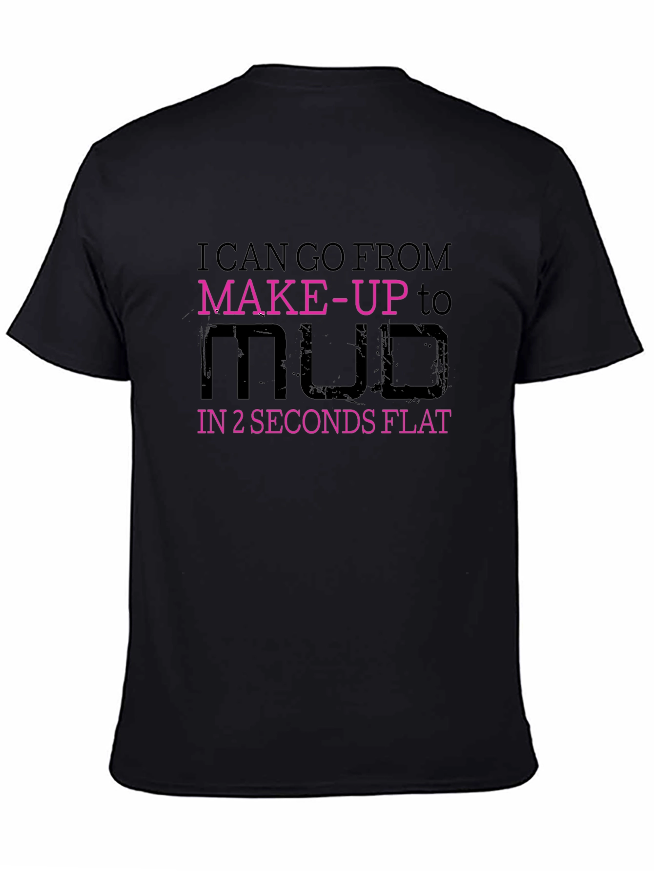 Makeup to Mud T-Shirt - Funny Graphic Tee