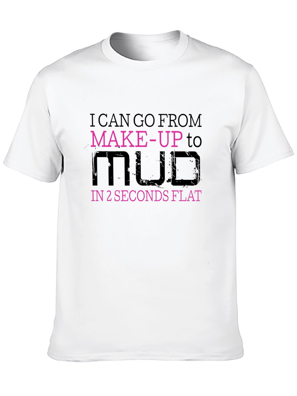 Makeup to Mud T-Shirt - Funny Graphic Tee